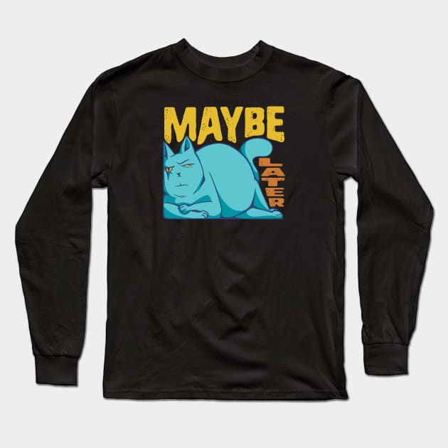 Funny Maybe Later Cat - for Cat Moms and Dads Long Sleeve T-Shirt by Graphic Duster
